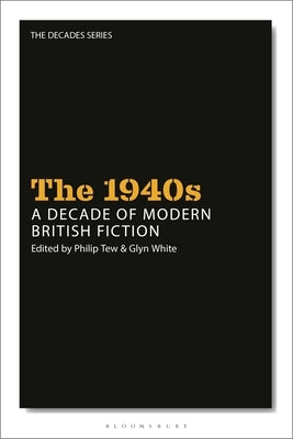 The 1940s: A Decade of Modern British Fiction by Wilson, Leigh
