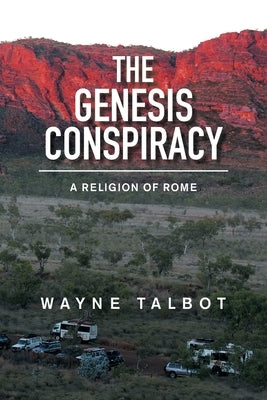 The Genesis Conspiracy: A Religion of Rome by Talbot, Wayne