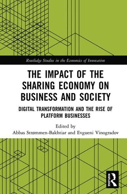 The Impact of the Sharing Economy on Business and Society: Digital Transformation and the Rise of Platform Businesses by Strømmen-Bakhtiar, Abbas
