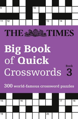 The Times Big Book of Quick Crosswords Book 3: 300 World-Famous Crossword Puzzles by The Times Mind Games