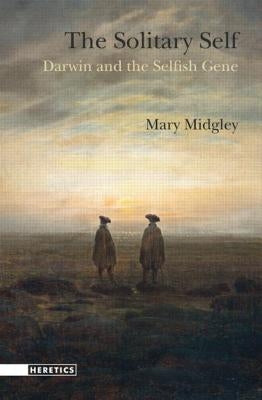 The Solitary Self: Darwin and the Selfish Gene by Midgley, Mary