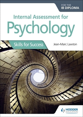 Internal Assessment for Psychology for the Ib Diploma by Lawton, Jean-Marc