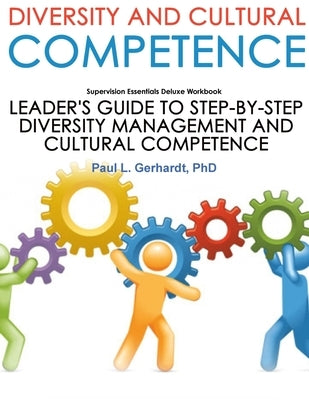 Diversity And Cultural Competence Skills Guide And Workbook by Gerhardt, Paul