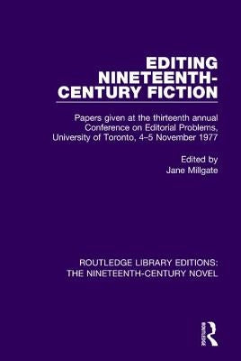 Editing Nineteenth-Century Fiction: Papers Given at the Thirteenth Annual Conference on Editorial Problems, University of Toronto, 4-5 November 1977 by Millgate, Jane