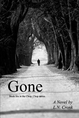 Gone: Book 6 in the Chop, Chop series. by Cronk, L. N.