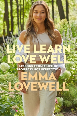 Live Learn Love Well: Lessons from a Life of Progress Not Perfection by Lovewell, Emma