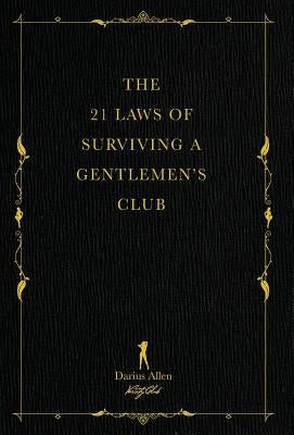 The 21 Laws of Surviving a Gentlemen's Club by Allen, Darius