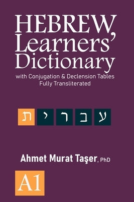 Hebrew Learners' Dictionary: with Conjugation & Declension Tables, Fully Transliterated - A1 by Taşer, Şeref Ali
