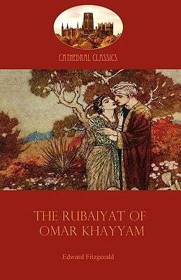 The Rubaiyat of Omar Khayyam: Edward Fitzgerald's classic translation of the Persian Sufi (Aziloth Books) by Khayyam, Omar