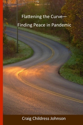 Flattening the Curve - Finding Peace in Pandemic by Johnson, Craig Childress
