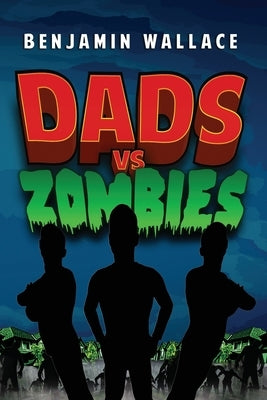 Dads vs. Zombies by Wallace, Benjamin