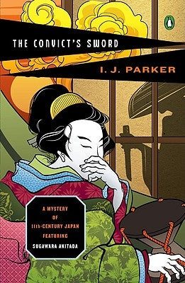 The Convict's Sword: A Mystery of Eleventh-Century Japan by Parker, Ingrid J.