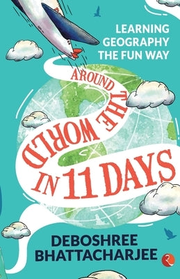 Around the World in 11 Da ys by Bhattacharjee, Deboshree