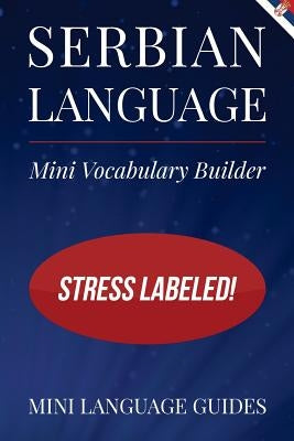 Serbian Language Mini Vocabulary Builder: Stress Labeled! by Language Guides, Mini