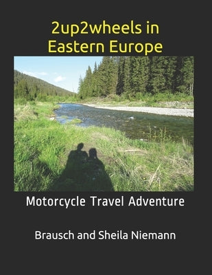 2up2wheels in Eastern Europe: Motorcycle Travel Adventure by Niemann, Brausch and Sheila