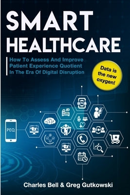 Smart Healthcare: How To Assess and Improve Patient Experience Quotient by Bell, Charles