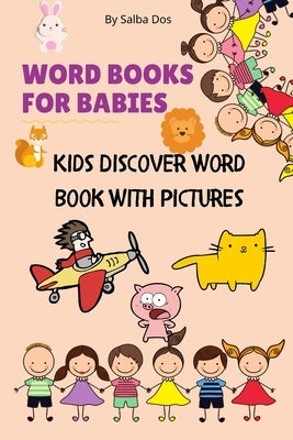 Word Books For Babies: Kids Discover Word Book With Pictures by Dos, Salba