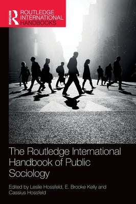 The Routledge International Handbook of Public Sociology by Hossfeld, Leslie
