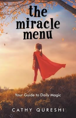 The Miracle Menu: Your Guide to Daily Magic by Qureshi, Cathy