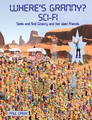 Where's Granny? SCI-FI: Seek and find Granny and her alien friends by Green, Paul