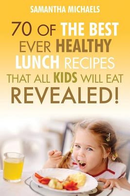 Kids Recipes Books: 70 of the Best Ever Breakfast Recipes That All Kids Will Eat.....Revealed! by Michaels, Samantha