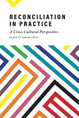 Reconciliation in Practice: A Cross-Cultural Perspective by Datta, Ranjan