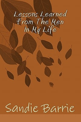 Lessons Learned From The Men In My Life by Barrie, Sandie