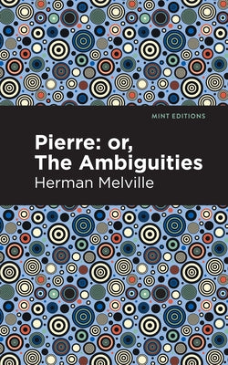 Pierre (Or, the Ambiguities) by Melville, Herman