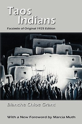 Taos Indians: Facsimile of original 1925 edition by Grant, Blanche Chloe