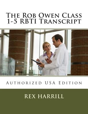 The Rob Owen Class 1-5 RBTI Transcript: Authorized USA Edition by Owen, Rob