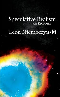 Speculative Realism: An Epitome by Niemoczynski, Leon