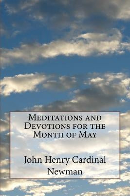 Meditations and Devotions for the Month of May by Cardinal Newman, John Henry