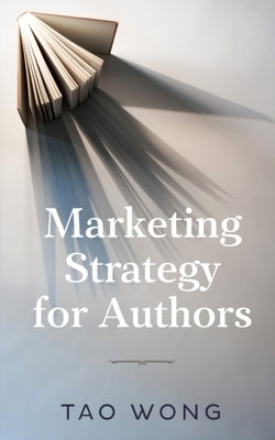 Marketing Strategy for Authors by Wong, Tao