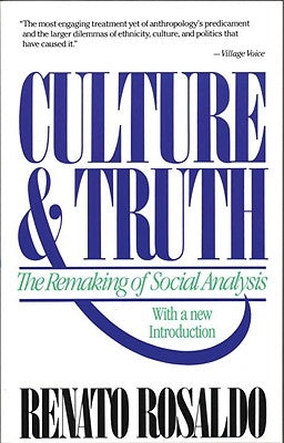 Culture & Truth: The Remaking of Social Analysis by Rosaldo, Renato