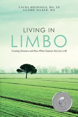 Living in Limbo: Creating Structure and Peace When Someone You Love is Ill by Zilber MD, Claire