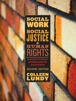 Social Work, Social Justice, and Human Rights: A Structural Approach to Practice, Second Edition by Lundy, Colleen