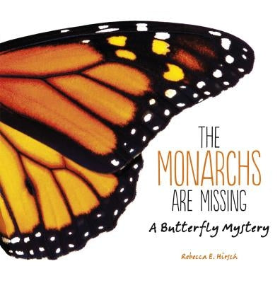 The Monarchs Are Missing: A Butterfly Mystery by Hirsch, Rebecca E.