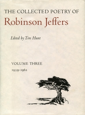 The Collected Poetry of Robinson Jeffers: Volume Three: 1939-1962 by Jeffers, Robinson