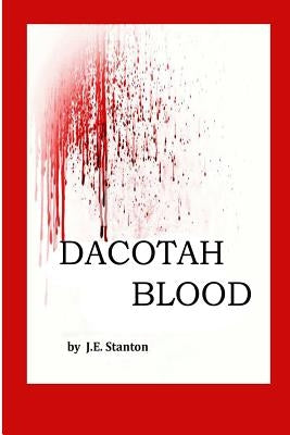 Dacotah Blood: The Dakota War of 1862 by Stanton, James Elwyn