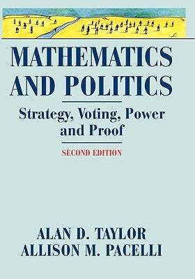 Mathematics and Politics: Strategy, Voting, Power, and Proof by Taylor, Alan D.