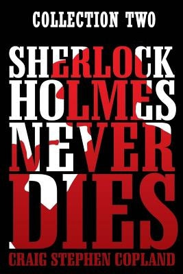 Sherlock Holmes Never Dies: Collection Two by Copland, Craig Stephen