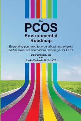 The PCOS Environmental Roadmap: Everything You Need to Know About Your Internal and External Environments to Reverse Your PCOS by Vuckovic M. Ed, Sheila D.