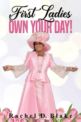 First Ladies, Own Your Day! by Blake, Rachel D.