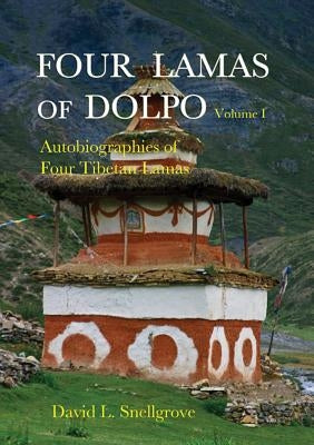 Four Lamas of Dolpo, Volume I: Autobiographies of Four Tibetan Lamas by Snellgrove, David L.