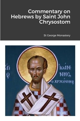 Commentary on Hebrews by St John Chrysostom by Monastery, St George