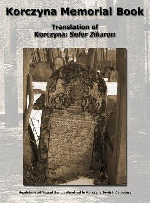 Korczyna Memorial Book - Translation of Korczyna: Sefer Zikaron by Zucker, Morris
