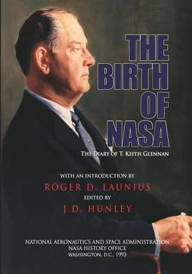 The Birth of NASA: The Diary of T. Keith Glennan by Hunley, J. D.