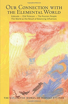 Our Connection with the Elemental World: Kalevala - Olaf Åsteson - The Russian People: The World as the Result of Balancing Influences (Cw 158) by Steiner, Rudolf