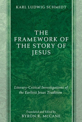 The Framework of the Story of Jesus by Schmidt, Karl Ludwig