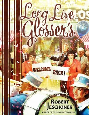 Long Live Glosser's by Jeschonek, Robert